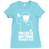 you can be anything you want to be Ladies Fitted T-Shirt