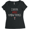 i drink and i know things 3 Women's Triblend Scoop T-shirt