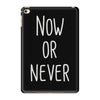 now or never iPad Mini 4