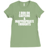 i run on caffeine and inappropriate thoughts Ladies Fitted T-Shirt