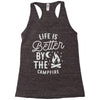 life is better by the camp fire Racerback Tank