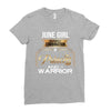 june  girl is a perfect combination of princess and warrior Ladies Fitted T-Shirt