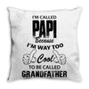 I'm Called Papi Because  I'm Way Too Cool To Be Called Grandfather Throw Pillow