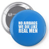 no airbags we die like real men Pin-back button
