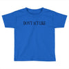 don't act like Toddler T-shirt