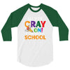 Get Your Cray On It's Last Day Of School 3/4 Sleeve Shirt