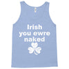 irish you were naked funny t shirt Tank Top