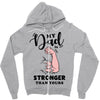 My Dad is Stronger Than Yours Zipper Hoodie