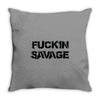 Fuckin Savage Throw Pillow