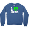 i love weed fun Crewneck Sweatshirt
