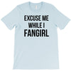 excuse me while i fangirl T-Shirt