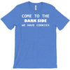 come to the dark side we have cookies T-Shirt