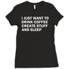 i just want to drink coffee, create stuff and sleep Ladies Fitted T-Shirt