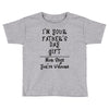 I'm Your Father's Day Gift Mom Says You're Welcome Text Toddler T-shirt