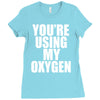 you're using my oxygen Ladies Fitted T-Shirt