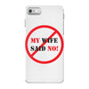 my wife said no iPhone 7 Case