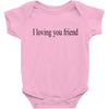 i loving you friend Baby Bodysuit