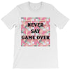 Never Say Game Over T-Shirt