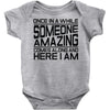 once in a while someone amazing comes along Baby Onesie
