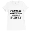 i'm sorry for what i said when i was hungry t shirt Ladies Fitted T-Shirt