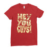 hey you guys Ladies Fitted T-Shirt