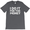 i do it for money shirt T-Shirt