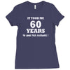 it took me 60 years 2 Ladies Fitted T-Shirt