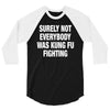 Surely Not Everybody Was Kung Fu Fighting 3/4 Sleeve Shirt