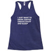i just want to drink coffee, create stuff and sleep Racerback Tank
