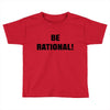 be rational (2) Toddler T-shirt