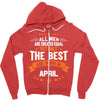 All Men Created Equal But The Best Born In April Zipper Hoodie