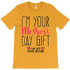 I'm Your Mother's Day Gift Dad Says You're Welcome T-Shirt