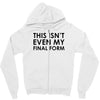 this isn't even my final form Zipper Hoodie