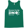 Because Im The Dm That Is Why Tank Top