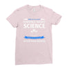 evidence based science! when do we want it. Ladies Fitted T-Shirt