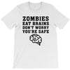Zombies Eat Brains Dont Worry You Are Safe T-Shirt