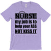 nurse my job is to help your ass not kiss it T-Shirt