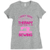 I Don't Need Therapy Just Need Sewing Ladies Fitted T-Shirt