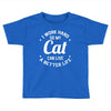 I Work Hard So My Cat Can Live A Better Life Toddler T-shirt