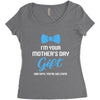 I'm Your Mother's Day Gift Dad Says You Are Welcome Baby Boy Women's Triblend Scoop T-shirt