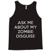 ask me about my zombie disguise Tank Top