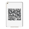once in a while someone amazing comes along iPad Mini 4