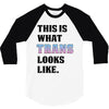 This is What Trans Looks Like 3/4 Sleeve Shirt