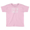 shut up Toddler T-shirt