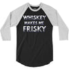 whiskey makes me frisky 3/4 Sleeve Shirt