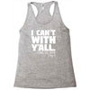 i can't with yall Racerback Tank