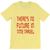 there's no future in time travel T-Shirt