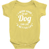 I Work Hard So My Dog Can Live A Better Life T-Shirt Baby Bodysuit