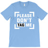 Please Don't Tag Me T-Shirt
