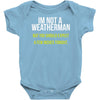 i am not a weatherman but you should expect a few inches funny Baby Onesie